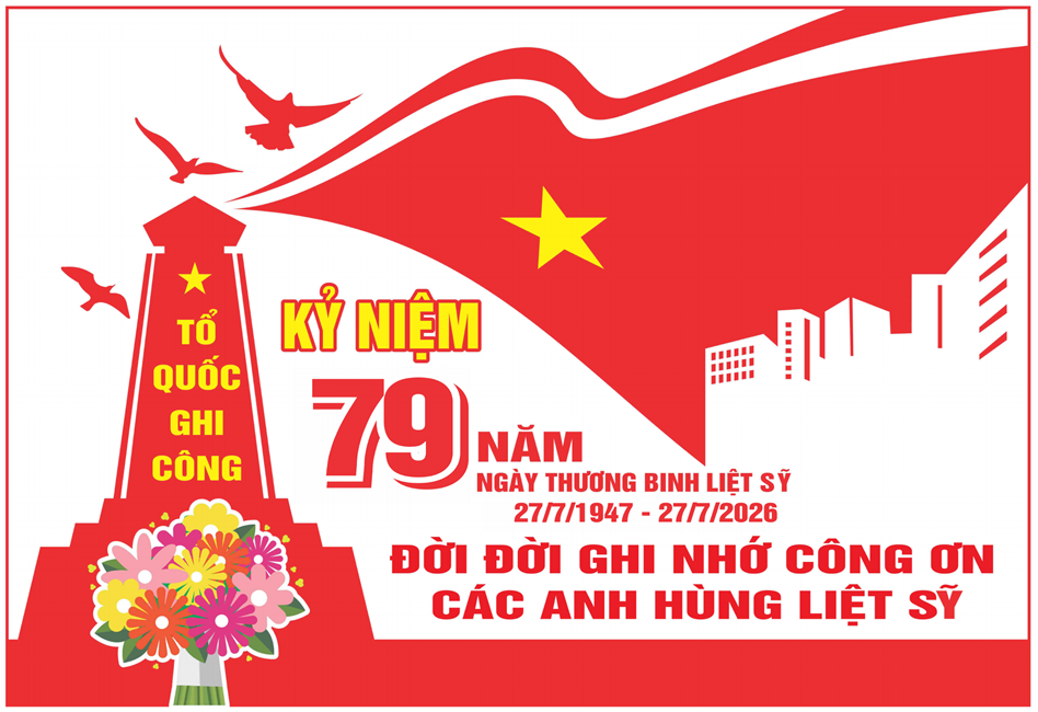 BÀI TUYÊN TRUYỀN KỶ NIỆM 79 NĂM NGÀY THƯƠNG BINH – LIỆT SĨ (27/7/1947 – 27/7/2026)